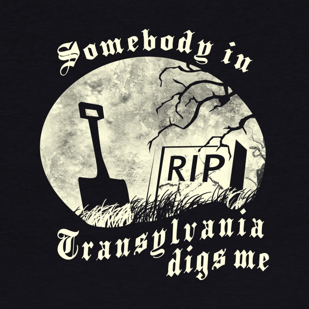 Somebody in Transylvania Digs Me by HomicidalHugz